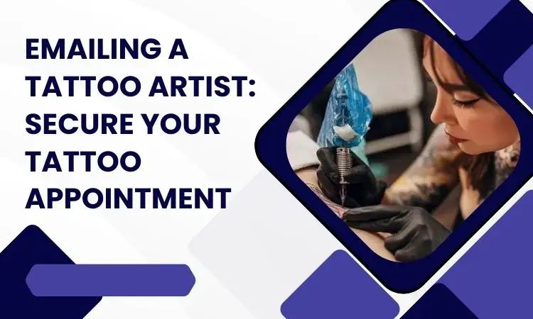 Emailing A Tattoo Artist: Secure Your Tattoo Appointment