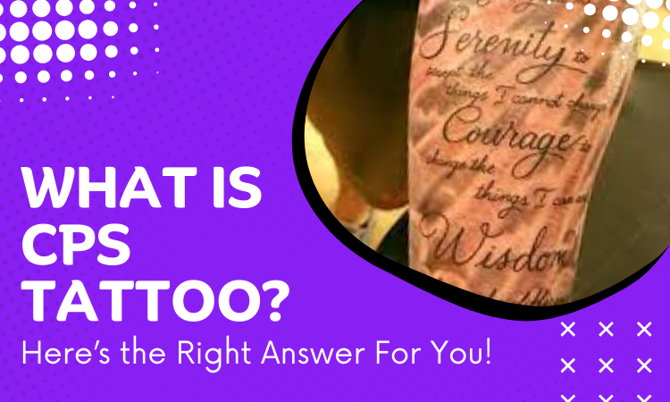 What is CPS Tattoo? [Here’s the Right Answer For You!]